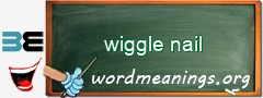 WordMeaning blackboard for wiggle nail